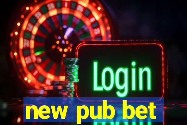 new pub bet